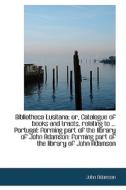 Bibliotheca Lusitana; Or, Catalogue Of Books And Tracts, Relating To ... Portugal di John Adamson edito da Bibliolife