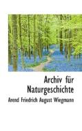 Archiv Fur Naturgeschichte di Arend Friedrich August Wiegmann edito da Bibliolife