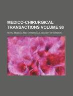 Medico-Chirurgical Transactions Volume 90 di Royal Medical and London edito da Rarebooksclub.com