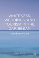 Whiteness, Weddings, and Tourism in the Caribbean di Karen Wilkes edito da Palgrave Macmillan