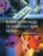Building Services, Technology And Design di Roger Greeno edito da Taylor & Francis Ltd