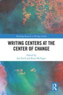 Writing Centers at the Center of Change edito da Taylor & Francis Ltd