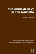 The German Navy In The Nazi Era di Charles S. Thomas edito da Taylor & Francis Ltd