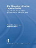 The Migration of Indian Human Capital: The Ebb and Flow of Indian Professionals in Southeast Asia di Faizal Bin Yahya, Arunajeet Kaur edito da ROUTLEDGE