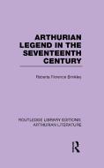 Arthurian Legend in the Seventeenth Century di Roberta Florence Brinkley edito da Taylor & Francis Ltd