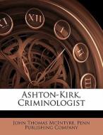Ashton-kirk, Criminologist di John Thomas McIntyre edito da Bibliolife, Llc