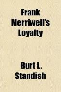 Frank Merriwell's Loyalty di Burt L. Standish edito da General Books
