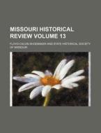 Missouri Historical Review Volume 13 di State Historical Society of Missouri, Floyd Calvin Shoemaker edito da Rarebooksclub.com
