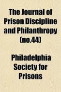 The Journal Of Prison Discipline And Phi di Philadelphi Prisons edito da General Books