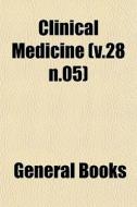 Clinical Medicine V.28 N.05 di General Books edito da General Books