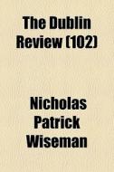 The Dublin Review 102 di Nicholas Patrick Wiseman edito da General Books