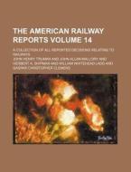 The American Railway Reports Volume 14 di John Henry Truman edito da Rarebooksclub.com