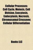 Cellular processes di Books Llc edito da Books LLC, Reference Series