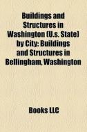 Buildings And Structures In Washington di Books Llc edito da Books LLC