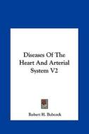 Diseases of the Heart and Arterial System V2 di Robert H. Babcock edito da Kessinger Publishing