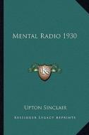 Mental Radio 1930 di Upton Sinclair edito da Kessinger Publishing