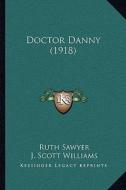 Doctor Danny (1918) di Ruth Sawyer edito da Kessinger Publishing