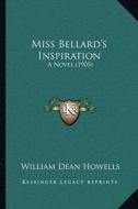 Miss Bellard's Inspiration: A Novel (1905) di William Dean Howells edito da Kessinger Publishing