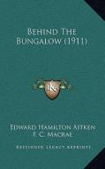 Behind the Bungalow (1911) di Edward Hamilton Aitken edito da Kessinger Publishing