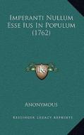 Imperanti Nullum Esse Ius in Populum (1762) di Anonymous edito da Kessinger Publishing