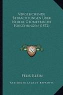 Vergleichende Betrachtungen Uber Neuere Geometrische Forschungen (1872) di Felix Klein edito da Kessinger Publishing