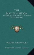 The May Exhibition: A Guide to Pictures in the Royal Academy (1860) di Walter Thornbury edito da Kessinger Publishing