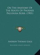 On the Anatomy of the Roots of Phoenix Paludosa Roxb. (1901) di Andrew Thomas Gage edito da Kessinger Publishing
