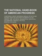 The National Hand-Book of American Progress; Comprising a Ready Reference Manual of Facts and Figures, from the Discovery of America to the Present Ti di Erastus Otis Haven edito da Rarebooksclub.com