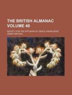 The British Almanac Volume 40 di Society For the Knowledge edito da Rarebooksclub.com