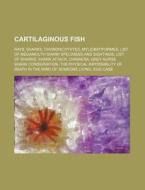 Cartilaginous Fish: Rays, Sharks, Chondr di Source Wikipedia edito da Books LLC, Wiki Series