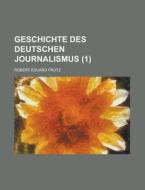 Geschichte Des Deutschen Journalismus (1) di Robert Eduard Prutz edito da General Books Llc