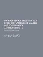 Die Malerschule Huberts Van Eyck (2); Die Flandrische Malerei Des Funfzehnten Jahrhunderts di Heinrich Gustav Hotho edito da General Books Llc
