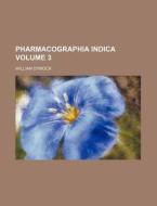 Pharmacographia Indica Volume 3 di William Dymock edito da Rarebooksclub.com