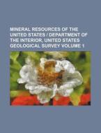 Mineral Resources of the United States - Department of the Interior, United States Geological Survey Volume 1 di Anonymous edito da Rarebooksclub.com