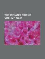The Indian's Friend Volume 18-19 di Anonymous edito da Rarebooksclub.com