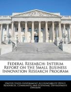Federal Research: Interim Report On The Small Business Innovation Research Program edito da Bibliogov
