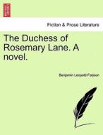 The Duchess of Rosemary Lane. A novel. Vol. I. di Benjamin Leopold Farjeon edito da British Library, Historical Print Editions