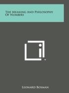 The Meaning and Philosophy of Numbers di Leonard Bosman edito da Literary Licensing, LLC
