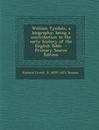 William Tyndale, a Biography; Being a Contribution to the Early History of the English Bible di Richard Lovett, Robert Demaus edito da Nabu Press
