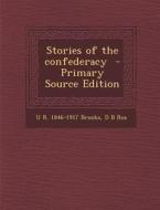 Stories of the Confederacy di U. R. 1846-1917 Brooks, D. B. Rea edito da Nabu Press