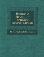 Rosina: A Novel ... di Mary Hopkins] [Pilkington edito da Nabu Press