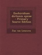Enchiridium Dictionis Epicae di Jan Van Leeuwen edito da Nabu Press
