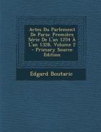 Actes Du Parlement de Paris: Premiere Serie de L'An 1254 A L'an 1328, Volume 2 - Primary Source Edition di Edgard Boutaric edito da Nabu Press