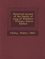 Historical Account of the Family of Long of Wiltshire - Primary Source Edition di Walter Chitty edito da Nabu Press