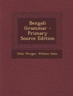 Bengali Grammar di John Wenger, William Yates edito da Nabu Press