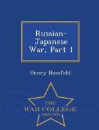 Russian-Japanese War, Part 1 - War College Series di Henry Hossfeld edito da WAR COLLEGE SERIES