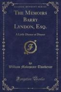 The Memoirs Barry Lyndon, Esq. di William Makepeace Thackeray edito da Forgotten Books