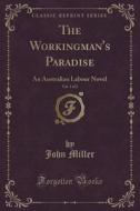 The Workingman's Paradise, Vol. 1 Of 2 di John Miller edito da Forgotten Books