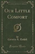 Our Little Comfort (classic Reprint) di Cornelia L Tuthill edito da Forgotten Books