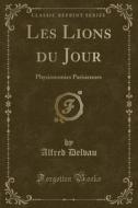 Les Lions Du Jour di Alfred Delvau edito da Forgotten Books